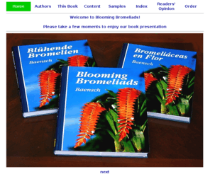 bromelien.org: Blooming Bromeliads
Blooming Bromeliads - This Book
opens the reader the gate to the world of bromeliads, the most interesting tropical plant family you can find.