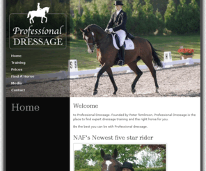 professionaldressage.com: Professional Dressage: Home
Professional Dressage offers expert training, liveries and horses for sale in the East Midlands