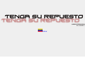 tengasurepuesto.com: TengasuRepuesto.com
Repuestos para Venezuela, todas las marcas y modelos de vehiculos. Conseguimos su repuesto y garantizamos su entrega. Llamenos (0212) 335 3886 / 335 3882  Nuestras oficinas estan hubicadas en la Torre Diamend, piso 7, ofic. 74, Chuao-Caracas-Venezuela