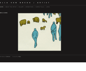 ellavanbreda.com: Ella van Breda / Artist: Welcome
This website is used to promote the paintings and artwork of Ella van Breda. It includes information and images of her work.