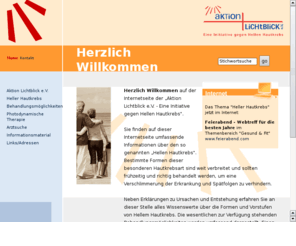 heller-hautkrebs.com: Aktion Lichtblick e.V. - Homepage
Mit www.aktionlichtblick.de wendet sich die Aktion Lichtblick - eine Initiative gegen Hellen Hautkrebs an Betroffene, Angehörige und potentielle Patienten, um über bestimmte Formen des Hellen Hautkrebs zu informieren und auf die sanfte Behandlungsart der 