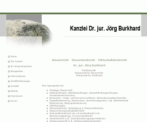 drburkhard.de: Home - Kanzlei Dr. jur. Jörg Burkhard
Rechtsanwaltskanzlei Dr. jur. Jörg Burkhard; Frankfurter Strasse 14, 65189 Wiesbaden; Rechtsanwalt; Fachanwalt für Steuerrecht; Fachanwalt für Strafrecht; - Steuerstrafrecht - Wirtschaftsrecht