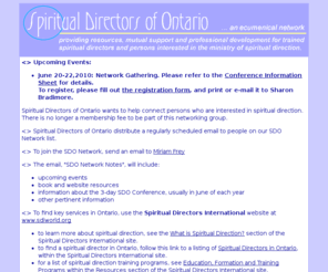 sdo-network.com: Spiritual Directors of Ontario
An ecumenical network of Spiritual Directors in Ontario, sharing resources, providing mutual support 
         and offering opportunities for on-going development.