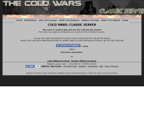 thecoldwars.net: COLD WARS: CLASSIC SERVER
The Cold Wars is a free browser based multiplayer game. Build your on army based on the forces of four different nations as you attempt you climb the rankings to become the games greatest General.