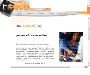 hitech-solution-informatique.com: Bienvenue sur Hitech Solution Informatique
Entreprise specialisee dans le domaine informatique, deservant le grand Montreal et la region de Lanaudiere. Services: reparation, programmation, ventes, hebergement, sites Web, etc.