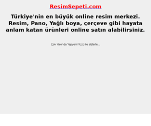 resimsepeti.com: Resim Sepeti - Online Resimciniz
Türkiye'nin en büyük online resim merkezi. Resim, Pano, Yağlı boya, çerçeve gibi hayata anlam katan ürünleri online satın alabilirsiniz.
