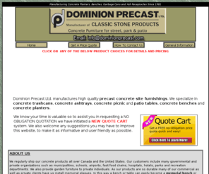 dominionprecast.com: Dominion Precast- precast concrete tables, benches, garbage
   cans, ashtrays, planters.
Dominion Precast Ltd. manufactures high quality precast concrete trash cans, concrete ashtrays, concrete picnic tables, concrete benches, and of course, concrete planters.