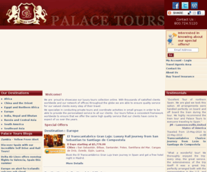 palacetours.com: Palace Tours Luxury Tours worldwide specializing in Royal Train Tours like the
        Palace on Wheels in India, Rovos Rail Africa and Orient Express in China
Luxury Travel is experienced best with Palace Tours unmatched customer service servicing India, China and Africa.