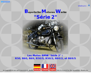 bmwserie2.com: BMWSERIE2.COM : Les Motos BMW Srie 2 : R50, R60, R69, R50/S, R50/2, 
R60/2 et R69/S
Tous sur les motos BMW SERIE 2 de 1955  1969 : tous sur les R50 R60 R69 R50/2 R50/S R60/2 et R69S