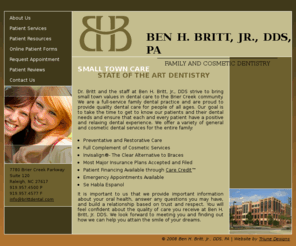 brittdental.com: Britt Dental >  Brier Creek, Raleigh, North Carolina
Britt Dental and Ben H. Britt, Jr., DDS strives to bring small town values to the Brier Creek area of the big city of Raleigh. We offer general dentistry and dental cosmetic services for the entire family. We want your dental and dentistry experience to be a positive and relaxing one.