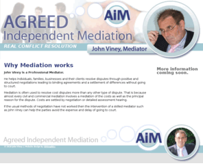 johnviney.com: Agreed Independent Mediation
Agreed independent mediation services from John Viney aims to reach concilliation and resolve family, commercial and workplace conflicts
