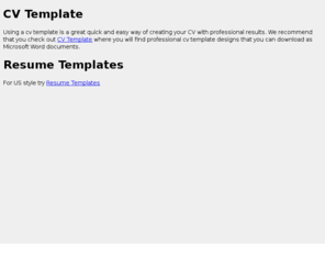 cvtemplates.co.uk: CV Template
CV template designs that you can download and use with Microsoft Word. Create your own CV online and get expert help and advice on how to write a CV.