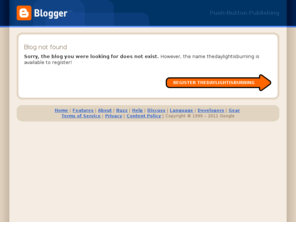 daylightburning.com: Blogger: Blog not found
Blogger is a free blog publishing tool from Google for easily sharing your thoughts with the world. Blogger makes it simple to post text, photos and video onto your personal or team blog.