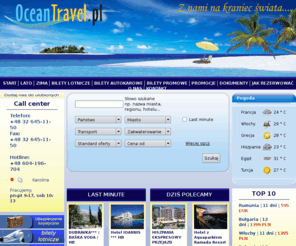 oceantravel.pl: Wczasy, all inclusive, oferta last minute - oceantravel.pl
Bogata oferta turystyczna. Wyjazdy rodzinne, nurkowanie, wycieczki objazdowe. Tanie bilety lotnicze, autokarowe, promowe. Serdecznie zapraszamy.