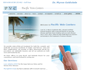 pacificvein.com: Pacific Vein Centers - VenaCure Varicose Vein Treatment
Pacific Vein Centers specialized in Varicose Vein treatment.  We also treat Spider Veins, Reticular Veins, and other Venous Veins.