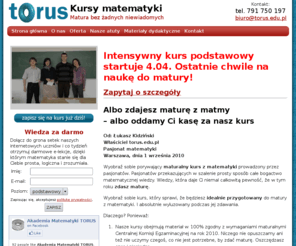 torus.edu.pl: TORUS kursy matematyki. Kursy maturalne z matematyki. Warszawa
TORUS Kursy matematyki, zapisz się na darmowe lekcje matematyki! Kursy maturalne z matematyki w Warszawie, przygotowanie do matury z matematyki, korepetycje z matematyki. Szkoła Matematyki dla maturzystów. Przygotowanie do nowej matury.