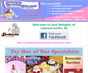 just-delights.com: Welcome to Just Delights of Lawrenceville, NJ
Just Delights serves Sedutto ice cream, fat free frozen yogurt, homemade ice cream cakes and other treats.