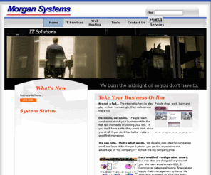 morgan-systems.net: Morgan Systems
Big company I.T. at small company pricing!  Systems integration, database design and development, Web design and hosting.  When it comes to IT, we have you covered!