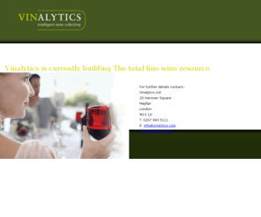 vinalyst.com: ::www.vinalytics.com:: Vinalytics is currently building The total fine wine resource
Empowering the intelligent colletor through a unique range of search comparison facilities