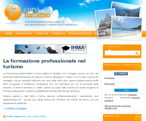 corsiturismo.it: Corsi Turismo - Corsi di formazione professionale, di specializzazione e di riqualificazione per il settore turistico alberghiero
Guida ai corsi di formazione professionale e di specializzazione per il settore del turismo e alberghiero per occupati e disoccupati organizzati in tutte le regioni e città italiane, le scuole di formazione, i corsi FSE nel turismo, corsi IFTS, i corsi gratuiti, i corsi di specializzazione, i corsi e seminari turismo per occupati e on line, la formazione continua