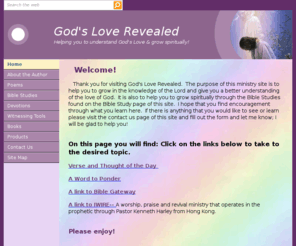 godslove-revealed.com: God's Love Revealed
Do you seek a better understanding of God's love?  God loves you just as you are; all you have to do is come!  Maybe you are stuck and you want to move on and grow spiritually.  Please visit this site and grow in your knowledge of the Word of God!