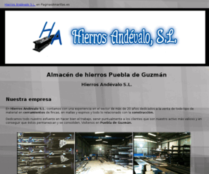 hierrosandevalo.com: Almacén de hierros Puebla de Guzmán. Hierros Andévalo S.L.
Somos una empresa con larga trayectoria en la venta de material para cerramientos de fincas en mallas y espinos. Todo lo relacionado con la construcción.