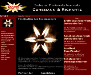 konfettiworld.de: Magicfire - Home
MAGICFIRE Feuerwerk Cohsmann & Richartz: Veranstalter und durchfuehrende Firma für Großfeuerwerk aller Art. Musikfeuerwerke, Hochzeitsfeuerwerke, Barockfeuerwerke... Ausserdem Ganzjaehriger Verkauf von Feuerwerksartikeln. PYROTECHNIK mit Fotos, Grafiken, Videos, Animationen, Kalender, Technik, Infos, News Portal, Lexikon, Feuerwerk, Pyrotechnik, pyro,  Feuerwerke, Feuerwerker, Feuerwerkskoerper, Pyrotechniker, hanabi fireworks pyrotechnics Rakete Silvester Sylvester Knaller Boeller Kracher Bombe Silvestershop Sylvestershop Shop Onlineshop Online-Shop Feuerwerksshop Feuerwerks-Shop