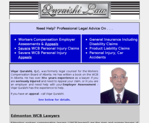 edmontonwcblawyers.com: Edmonton WCB Lawyers
Employer assessment issues, or severe injury appeals - put your trust in Edmonton WCB Lawyers Viqar Quraishi, Q.C. and his 40  years of experience.