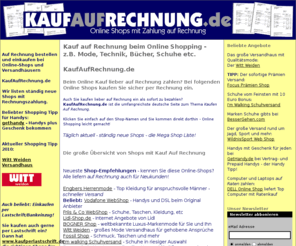 kaufaufrechnung.com: KaufAufRechnung.de - Die große Shop Übersicht! Bei Online Shops auf Rechnung kaufen. Kauf auf Rechnung bei z.B. Mode, Schuhe, Technik, Computer, etc.
Kauf auf Rechnung . de - Wir zeigen Online-Shops mit Rechnunszahlung. Mode, Schuhe, Technik und mehr - Rechnungskauf bequem und sicher.