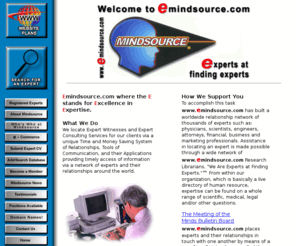 mindsource.org: Mindsource, Inc., Expert Witness Directory
Mindsource, Inc. We are Experts at Finding Experts. Expert Witness listings in many Specialties: Medical, Scientific, Business, Legal, etc. Research Performed by Experienced Experts. Public Can Bid Price. Expert Witness listings.