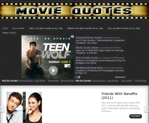 quotesmovies.com: Movie Quotes | The Most Famous, Most Memorable, Funniest and Best Movie Quotes
You can find here the most famous, most memorable, funniest and best movie quotes from all around the world.