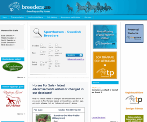 breeders.se: breeders.se - breeding quality horses!
breeders.se  breeding quality horses. En sajt med sporthästar från svenska uppfödare för disciplinerna dressyr, fälttävlan och hoppning.