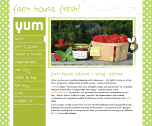 farmhouse-fresh.com: YUM Jams, Jellies, Salsas and Sauces are farmhouse fresh!
An unyielding obsession with making jam. Yum jams, jellies, salsas and sauces are all homemade from the freshest ingredients on a farmhouse kitchen in Niagara, Ontario. The ingredients come from our gardens and orchards and are made in small batches by jam junkie Dorian Andrewes. 