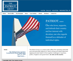 patriot-group.com: The Patriot Group
The Patriot Group is a public affairs firm helping our clients achieve principled objectives. Applying the best talent to the toughest challenges in business, politics, litigation and government, we win on the merits.