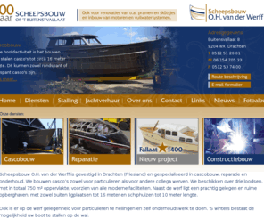 scheepsbouwvanderwerff.nl: Onze diensten
Scheepsbouw O.H. van der Werff is gevestigd in Drachten (Friesland) en gespecialiseerd in cascobouw, reparatie en onderhoud. We bouwen casco’s zowel voor particulieren als voor andere collega werven. We beschikken over drie loodsen, met in totaal 750 m² oppervlakte, voorzien van alle moderne faciliteiten. Naast de werf ligt een prachtig gelegen en ruime opberghaven, met zowel buiten ligplaatsen tot 16 meter en schiphuizen tot 10 meter lengte.