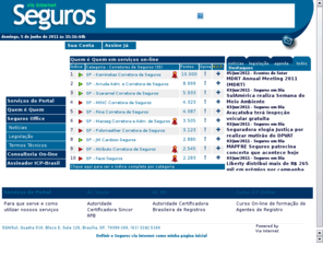 seguradora.net: Seguros via internet
seguros, insurance, Corretor de Seguros, Corretora de Seguros, segurado, seguradora, corretora, Licitao Pblica, Licitacoes, resseguradoras, resseguros, Planos de Saude, planos de sade, rating, pericia, sinistros, vistorias, automovel, automvel, carro roubado, acidentes pessoais,CNVR, aeronutico, cascos, condomnio, incndio, desastre, nutica, previdncia, residncia, riscos comerciais, Riscos Engenharia, Riscos Industriais, Riscos Operacionais, Sade, Seguro de Vida