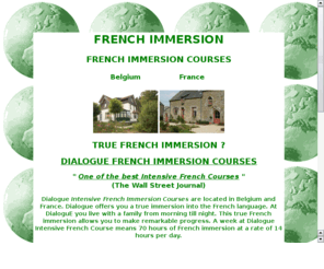 studyfrench.net: Study French rapidly
French immersion courses DialoguE - Dialogue Intensive French Courses  located in Belgium and France offer a true french immersion