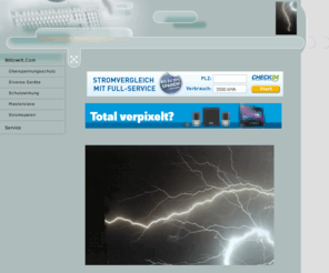 blitzwelt.com: Info über Überspannung
Wir informieren über Stromsparen mit Stromvegleichsrechner sowie details zu Blitzschutz und Überspanungsgeräten zum Schutz für Pc 