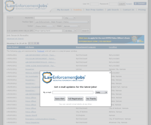 kansasstatepolicejobs.com: Jobs | Police Jobs, Law Enforcement Jobs and Security Employment: LawEnforcementJobs.com
 Jobs. Browse hundreds of police jobs and find out how to qualify for them at LawEnforcementJobs.com. Find jobs for police work, private security, corrections, homeland security and more.