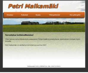 pmalkamaki.com: Malkamäki Petri - Etusivu
Petri Malkamäki tarjoaa remonttipalveluita pääasiassa Pohjanmaalla ja Jyväskylässä, sopimuksen mukaan myös muualla.