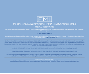 realestate-tirol.com: • Dr. Fuchs-Martschitz Immobilien GmbH • Real Estate • Real Estate Listings, Homes for Sale
Dr. Fuchs-Martschitz Immobilien GmbH • Real Estate • Your partner in real estate • Specializing in properties in Austria, Italy and Spain •      