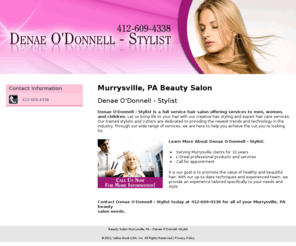 denaeodonnellstylist.com: Beauty Salon Murrysville, PA - Denae O'Donnell -Stylist
Denae O'Donnell -Stylist provides full service hair salon to Murrysville, PA. Call 412-609-4338 for all of your beauty salon needs.