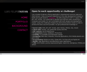 felipefarfan.com: ProFolio of Luis Felipe Farfan
This is a short description of my carrer as engineer and application developer, including web and client-server aplications. Having advance working experience in international and PME companies.