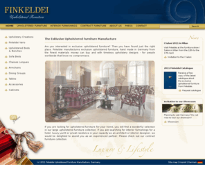 finkeldei.com: Finkeldei Upholstered Furniture Manufacture
Finkeldei is a manufacturer of exclusive upholstered furniture from Germany. The manufacture also offers contract furniture for hotel and yacht furnishings.