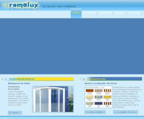 romalux.com: Romalux La opción más completa
Fabricación y comercialización de persianas, compactos, puertas enrollables, carpintería integral, toldos, mosquiteras y diversos productos de interiorismo y decoración, proporcionando la opción más completa para las nuevas necesidades arquitectónicas.
