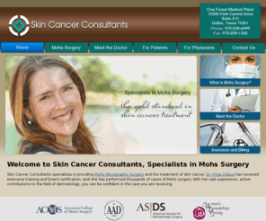 skincancerconsultants.net: Mohs Surgery | Dallas Fort-Worth | Skin Cancer Consultants | Priya Zeikus, MD, FAAD
Dr. Priya Zeikus is a board certified dermatologist specializing in Mohs surgery and the treatment of skin cancer. Her practice, Skin Cancer Consultants, serves the Dallas Fort-Worth area and its surrounding communities. Dr. Zeikus has performed over two thousand cases in Mohs Surgery, and is a member of the American College of Mohs Surgery and American Society of Dermatologic Surgery.