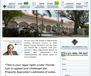 southfloridapropertytaxexperts.com: Property Tax Experts, Inc. | Appeal the Broward, Miami Dade, or Palm Beach County Property Appraiser's Tax Assessment
Are your Florida property taxes over-assessed? Property Tax Experts, Inc. may be able to help you save hundreds by appealing your assessment and commensurate real estate taxes on your property.