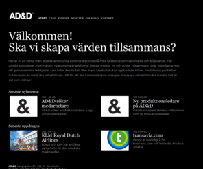 adnd.se: AD&D
AD&D – kommunikationsbyrån med allt under samma tak / Kungsgatan 27 / S-111 56 Stockholm / Sweden / +46 [0]8-522 324 00