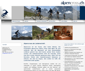 alpencross.ch: Mountainbike - Transalp, Alpencross mit dem Alpen-Insider
Alpencross, Transalp mit dem Mountainbike. Schweizer Experten der Alpen. Spezialisiert auf MTB-Transalps. Unbekannte Routen. Hochalpine, autofreie Psse, schne Singletrails. Erfahrene Tourguides.