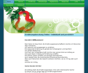 ernaehrungsberatungonline.com: Home - Ernährungsberatung Online
Ich biete eine qualifizierte Ernährungsberatung für Schwangere, Sportler,Menschen, die Gewicht reduzieren möchten. Säuglingsernährung, Ernährung bei Neurodermitis, Nahrungsmittelintoleranz,- allergie.